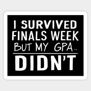 I Survived Finals Week... But My GPA Didn't Magnet